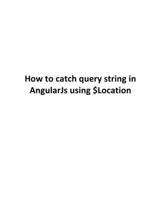 How to catch query string in
AngularJs using $Location
 