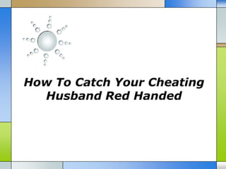 How To Catch Your Cheating
  Husband Red Handed
 