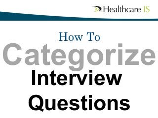 How To

Categorize	

Interview
Questions	


 