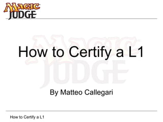 How to Certify a L1
By Matteo Callegari

How to Certify a L1

 