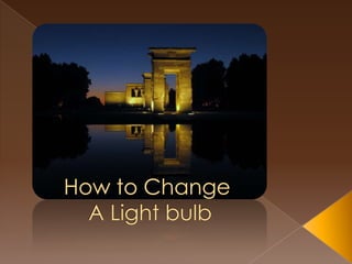 How to Change A Light bulb 