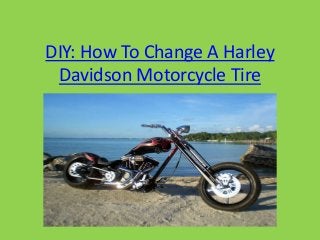 DIY: How To Change A Harley
Davidson Motorcycle Tire
 
