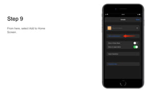 Step 9
From here, select Add to Home
Screen.
 