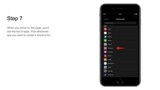 Step 7
When you arrive on the page, you’ll
see the list of apps. Pick whichever
app you want to create a shortcut for.
 