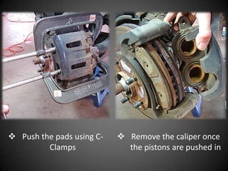  Push the pads using C-    Remove the caliper once
         Clamps              the pistons are pushed in
 