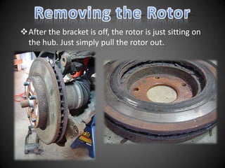 After the bracket is off, the rotor is just sitting on
 the hub. Just simply pull the rotor out.
 