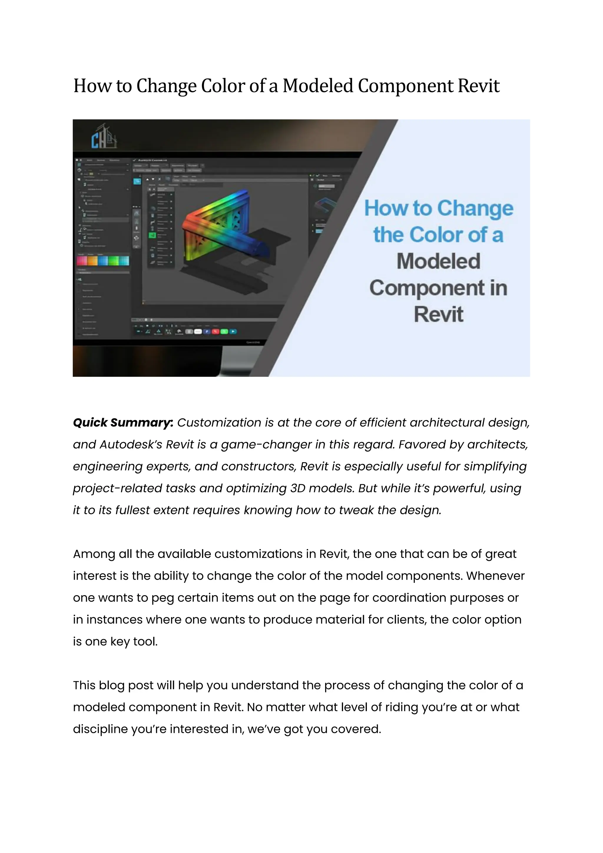 How to Change Color of a Modeled Component Revit
Quick Summary: Customization is at the core of efficient architectural design,
and Autodesk’s Revit is a game-changer in this regard. Favored by architects,
engineering experts, and constructors, Revit is especially useful for simplifying
project-related tasks and optimizing 3D models. But while it’s powerful, using
it to its fullest extent requires knowing how to tweak the design.
Among all the available customizations in Revit, the one that can be of great
interest is the ability to change the color of the model components. Whenever
one wants to peg certain items out on the page for coordination purposes or
in instances where one wants to produce material for clients, the color option
is one key tool.
This blog post will help you understand the process of changing the color of a
modeled component in Revit. No matter what level of riding you’re at or what
discipline you’re interested in, we’ve got you covered.
 