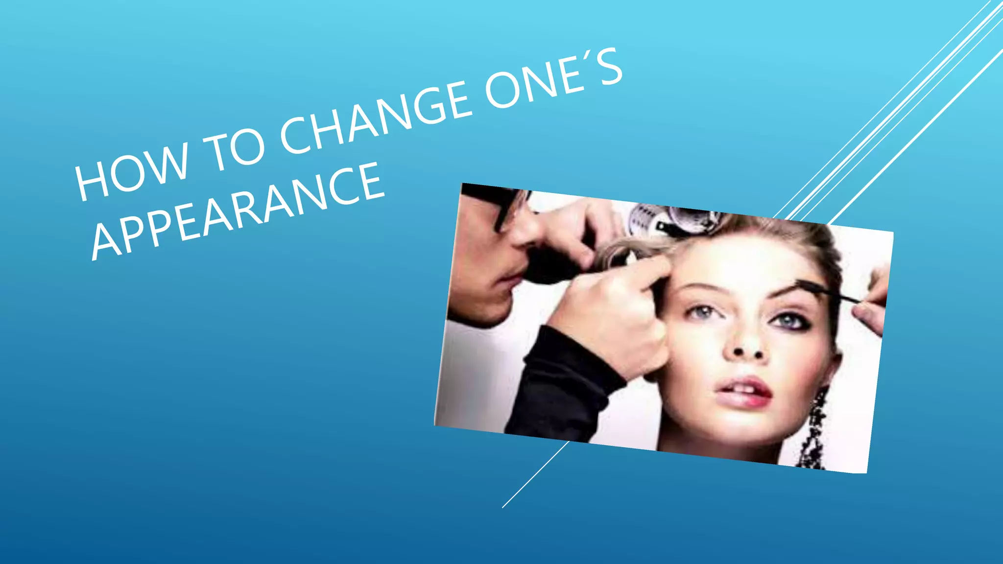 HOW TO CHANGE ONE´S APPEARANCE.pptx