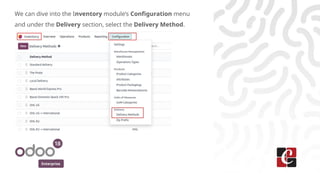 Enterprise
We can dive into the Inventory module’s Configuration menu
and under the Delivery section, select the Delivery Method.
 