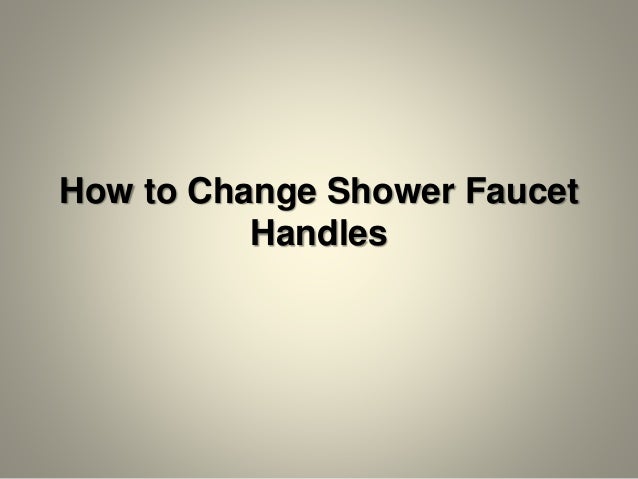 How To Change Shower Faucet Handles