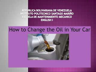 How to Change the Oil in Your Car
 