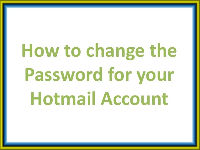 how to change the password for your hotmail account change my hotmail password