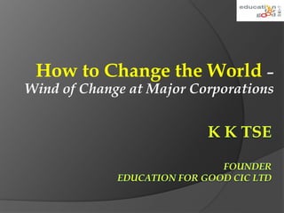 How to Change the World –
Wind of Change at Major Corporations
 