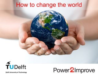 How to change the world
 