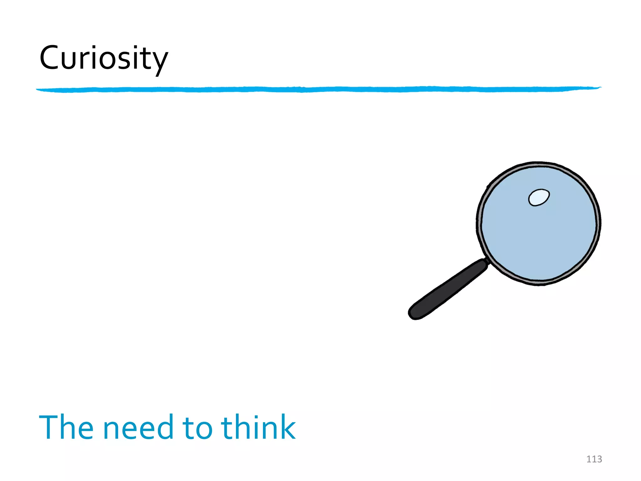 Curiosity




The need to think
                    113
 