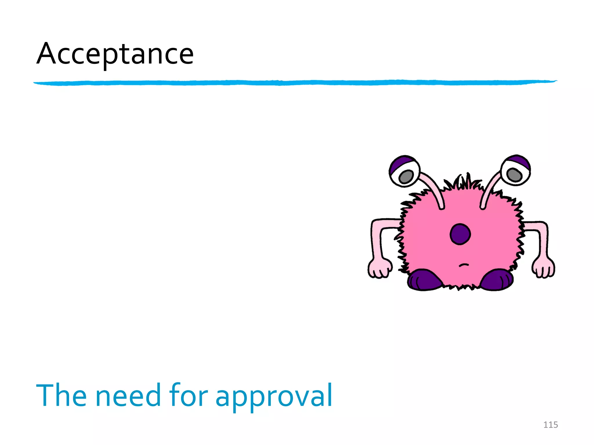 Acceptance




The need for approval
                        115
 