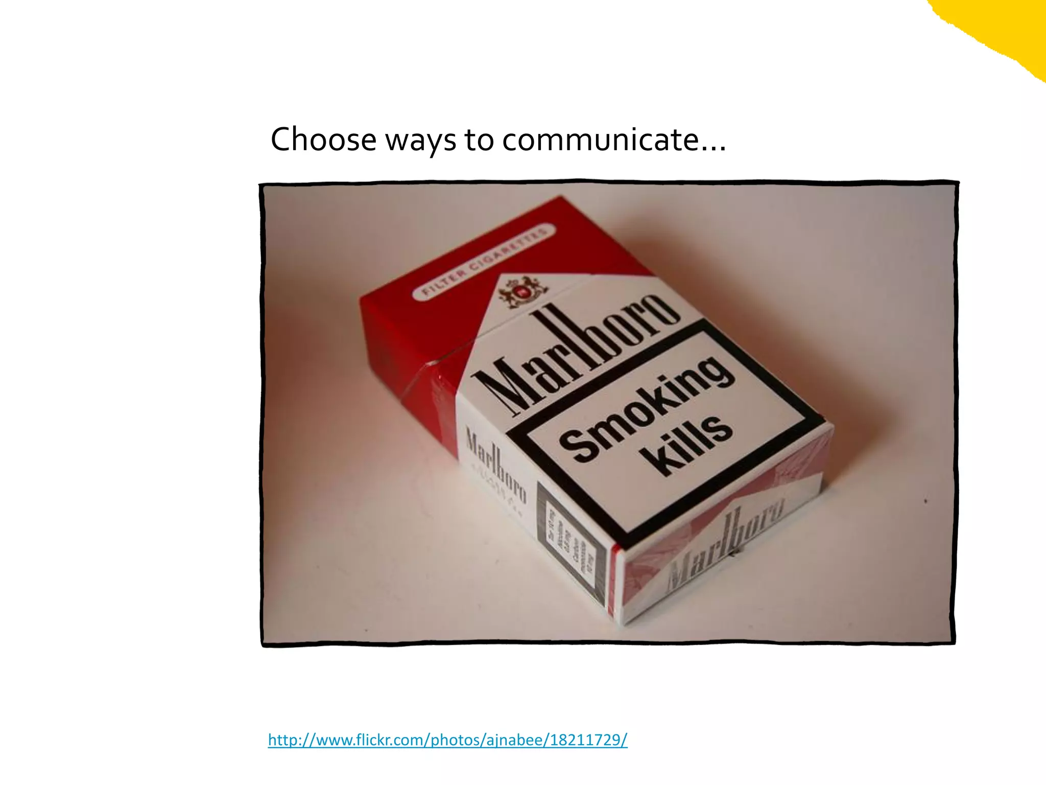 Choose ways to communicate...




http://www.flickr.com/photos/ajnabee/18211729/
 