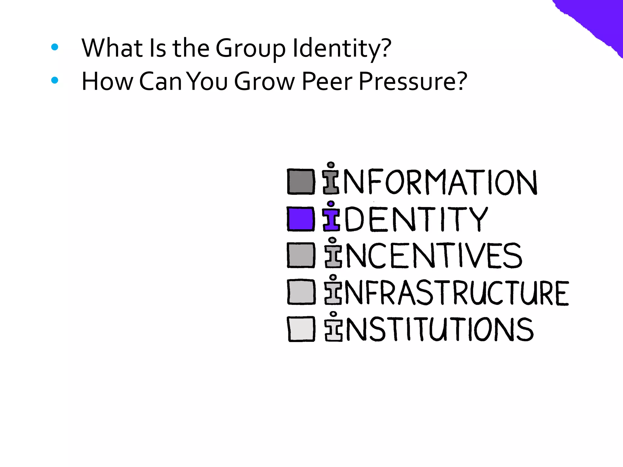 • What Is the Group Identity?
• How Can You Grow Peer Pressure?
 