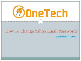 gonetech.com
How To Change Yahoo Email Password?
 