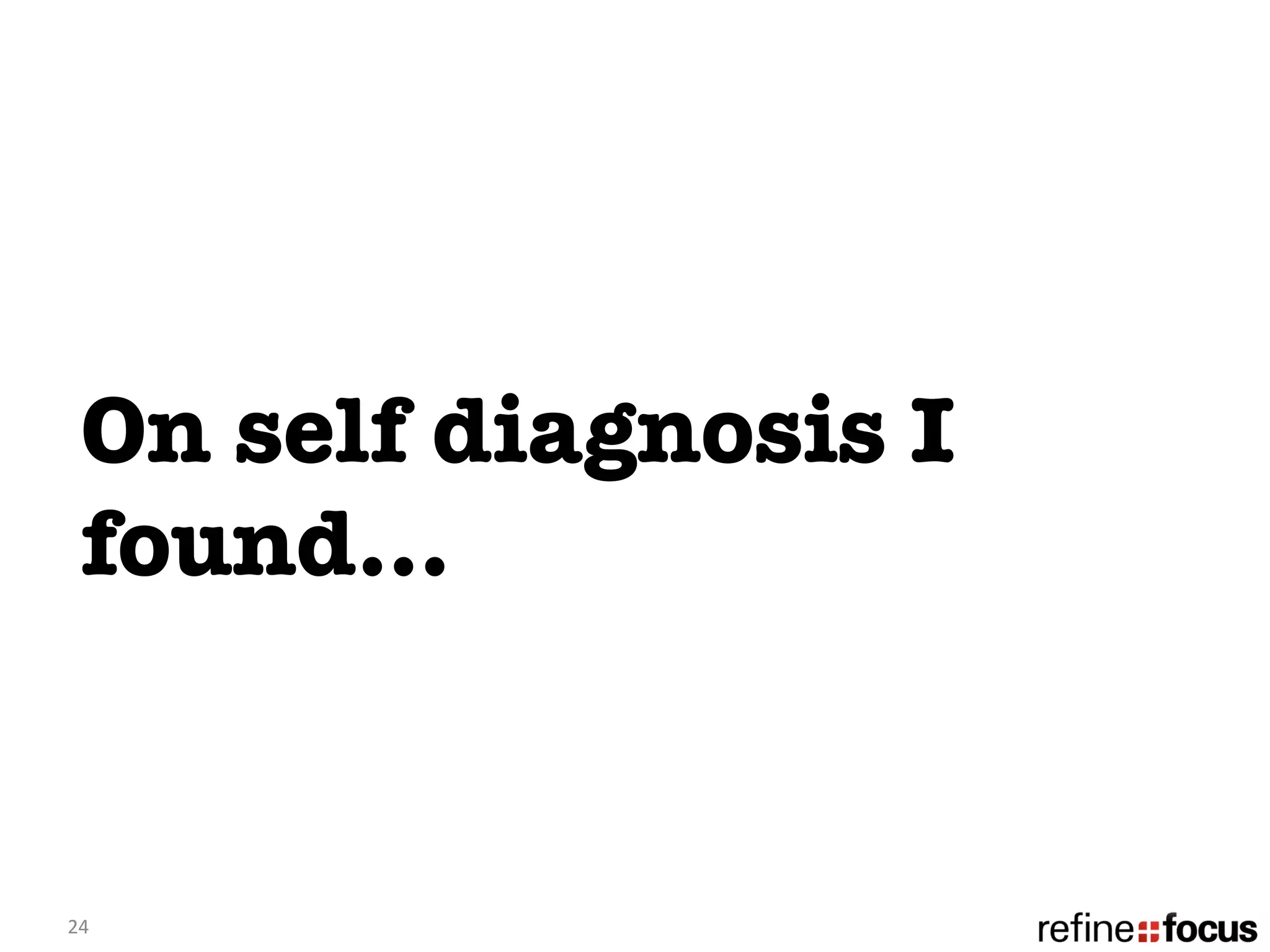 On self diagnosis I
   found…


24	
  
 