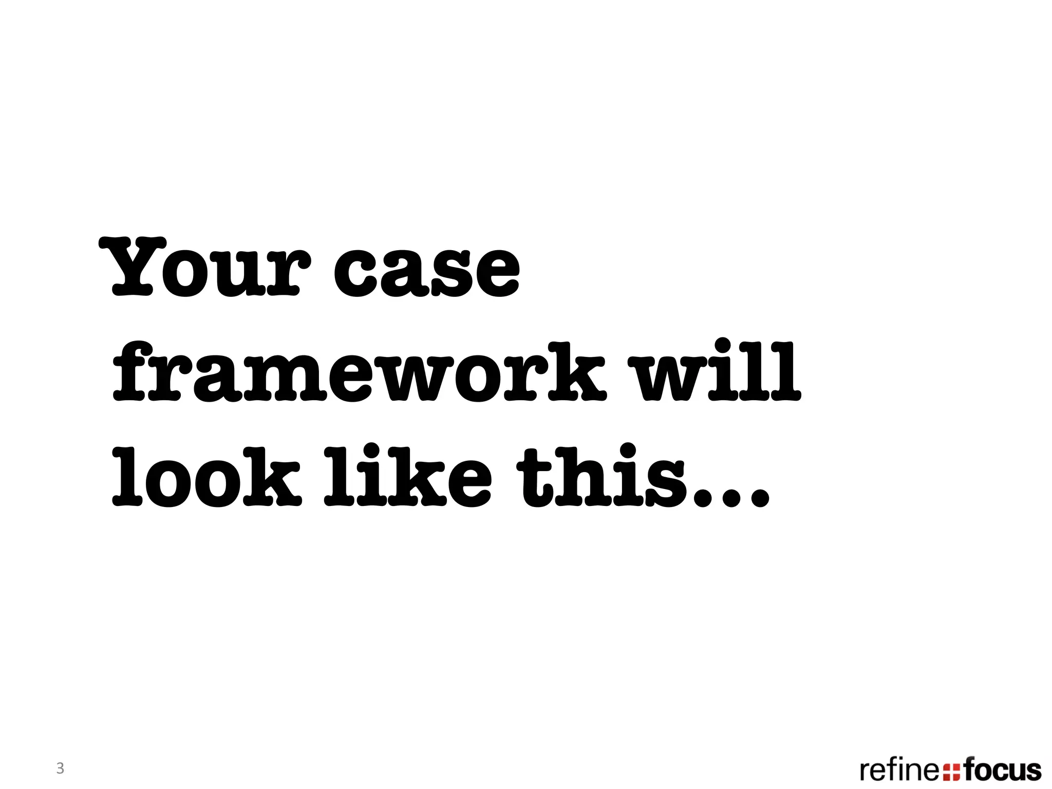 Your case
        framework will
        look like this…


3	
  
 