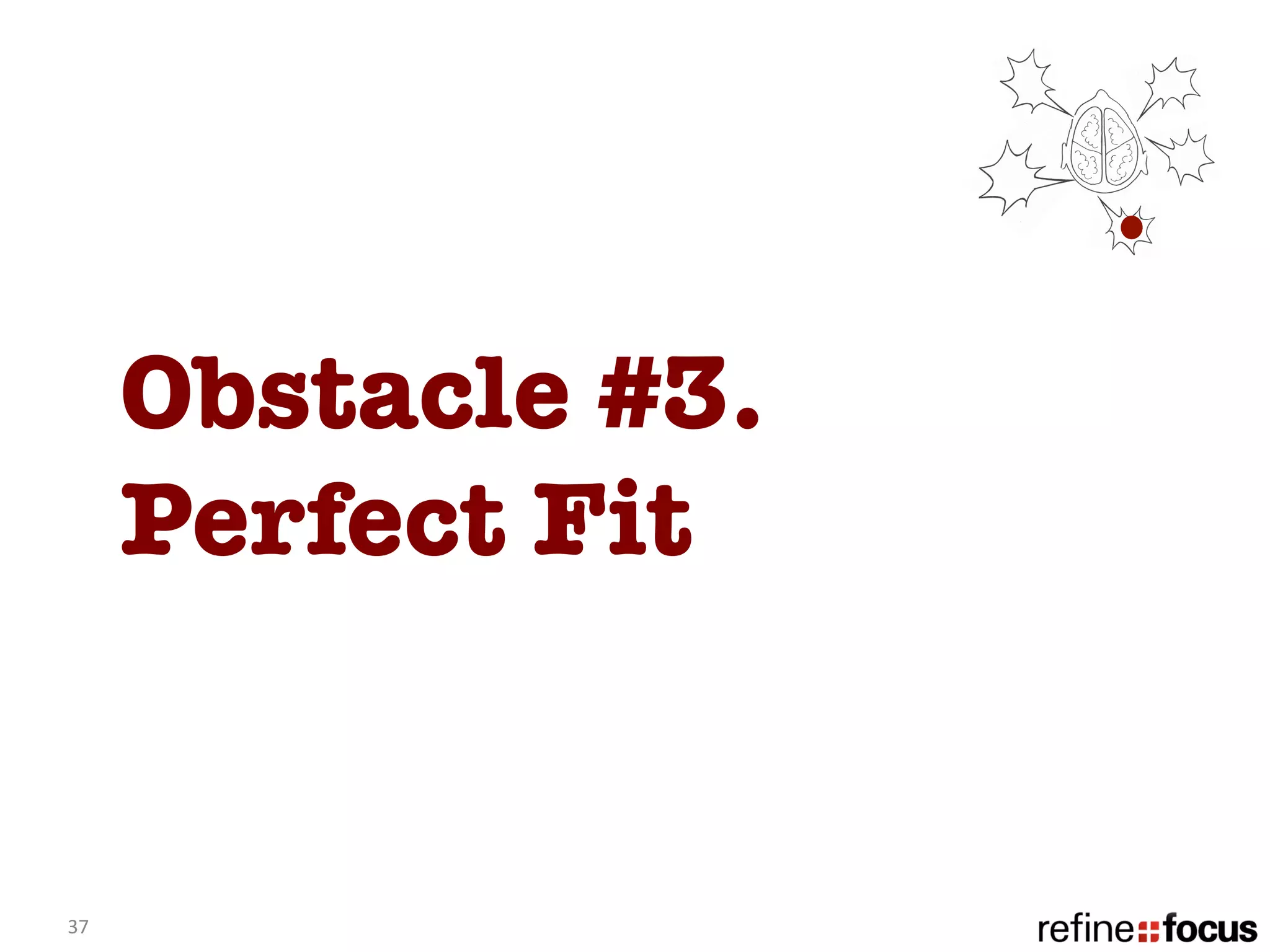 Obstacle #3.
         Perfect Fit


37	
  
 