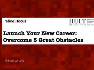 Launch Your New Career:
Overcome 5 Great Obstacles


February 22, 2013
 