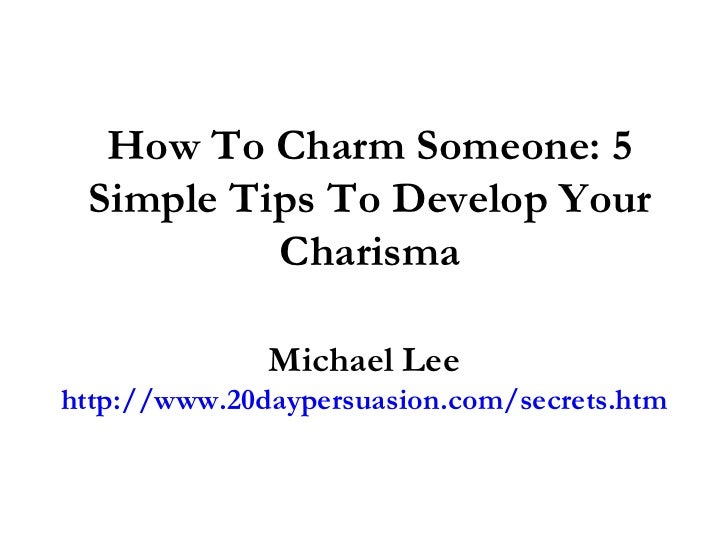 How To Charm Someone: 5 Simple Tips To Develop Your Charisma