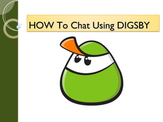 HOW To Chat Using DIGSBY 