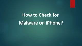How to Check for
Malware on iPhone?
 