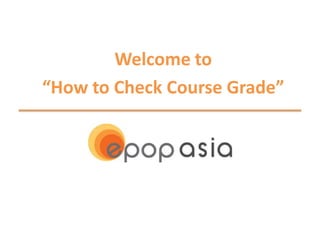Welcome to
“How to Check Course Grade”

 