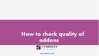 www.cybrosys.com
How to check quality of
addons
 