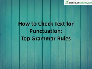 How to Check Text for
Punctuation:
Top Grammar Rules
 