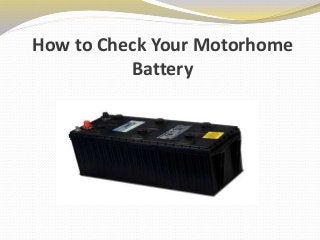 How to Check Your Motorhome
Battery
 