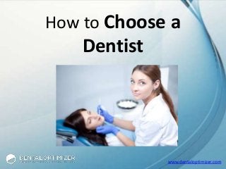 How to Choose a

Dentist

www.dentaloptimizer.com

 