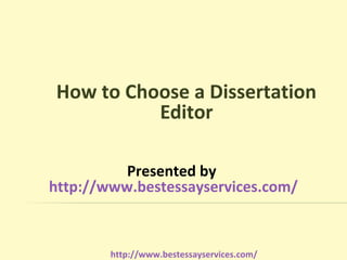 How to Choose a Dissertation
          Editor

          Presented by
http://www.bestessayservices.com/



        http://www.bestessayservices.com/
 