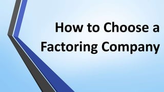How to Choose a
Factoring Company
 