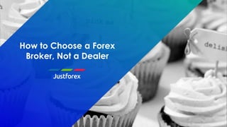 How to Choose a Forex
Broker, Not a Dealer
 