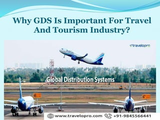 Why GDS Is Important For Travel
And Tourism Industry?
 