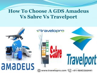How To Choose A GDS Amadeus
Vs Sabre Vs Travelport
 