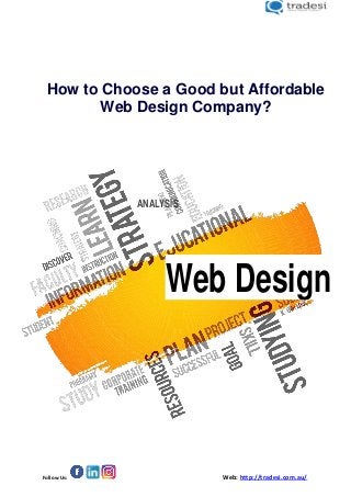 Follow Us: Web: http://tradesi.com.au/
How to Choose a Good but Affordable
Web Design Company?
ANALYSIS
Web Design
 