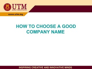 HOW TO CHOOSE A GOOD
COMPANY NAME
 