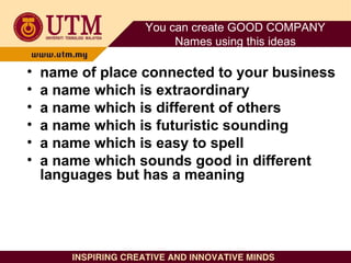 You can create GOOD COMPANY
Names using this ideas
• name of place connected to your business
• a name which is extraordin...