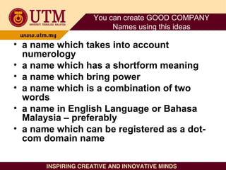 You can create GOOD COMPANY
Names using this ideas
• a name which takes into account
numerology
• a name which has a short...