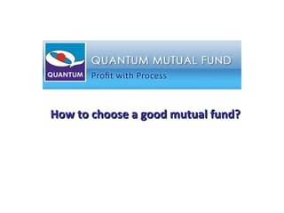 How to choose a good mutual fund? 