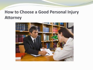 How to Choose a Good Personal Injury
Attorney
 