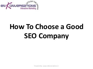 How To Choose a Good
   SEO Company


      Powered By : www.enKonversations.in
 