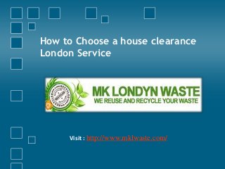 How to Choose a house clearance
London Service

Visit : http://www.mklwaste.com/

 