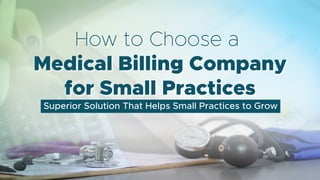 How to Choose a
Medical Billing Company
for Small Practices
Superior Solution That Helps Small Practices to Grow
 