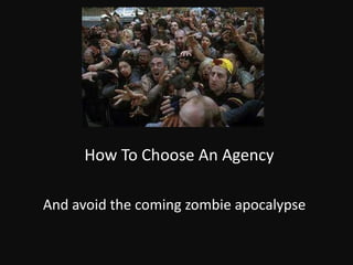 How To Choose An Agency And avoid the coming zombie apocalypse 